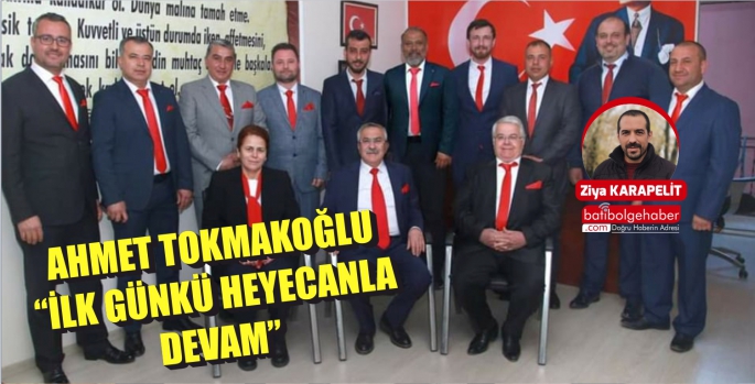 AHMET TOKMAKOĞLU 'İLK GÜNKÜ HEYECANLA DEVAM'