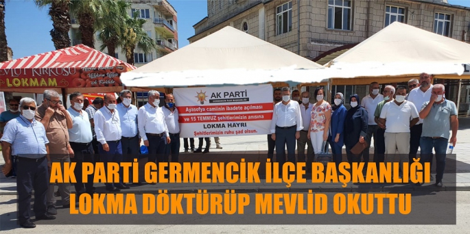 AK PARTİ GERMENCİK İLÇE BAŞKANLIĞI LOKMA DÖKTÜRÜP MEVLİD OKUTTU