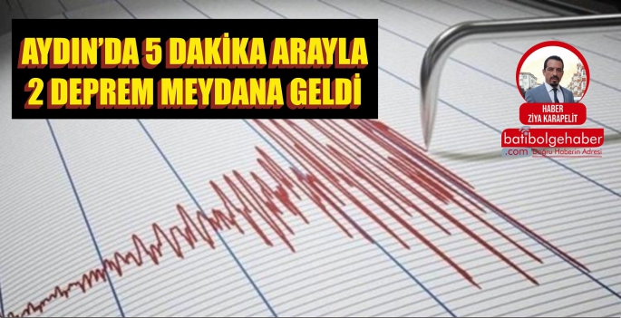 AYDIN'DA 5 DAKİKA ARAYLA 2 DEPREM