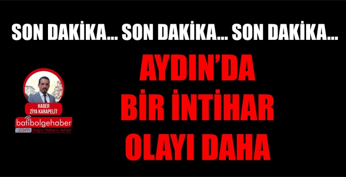 AYDIN'DA BİR İNTİHAR OLAYI DAHA