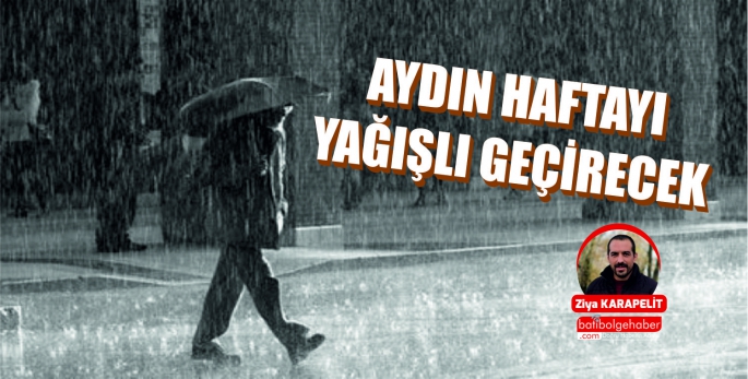 Aydın haftayı yağışlı geçirecek.