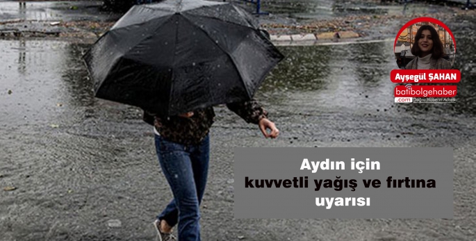 Aydın için kuvvetli yağış ve fırtına uyarısı