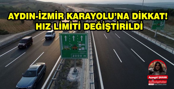 AYDIN-İZMİR KARAYOLU’NA DİKKAT! HIZ LİMİTİ DEĞİŞTİRİLDİ