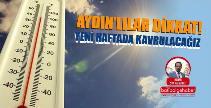 AYDIN'LILAR DİKKAT! ÖNÜMÜZDEKİ HAFTA KAVRULACAĞIZ