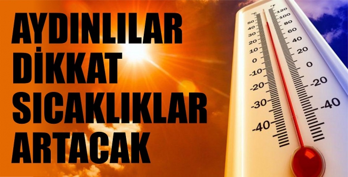 Aydın'lılar dikkat sıcaklılar artacak.