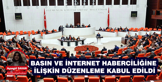 BASIN VE İNTERNET HABERCİLİĞİNE İLİŞKİN DÜZENLEME KABUL EDİLDİ