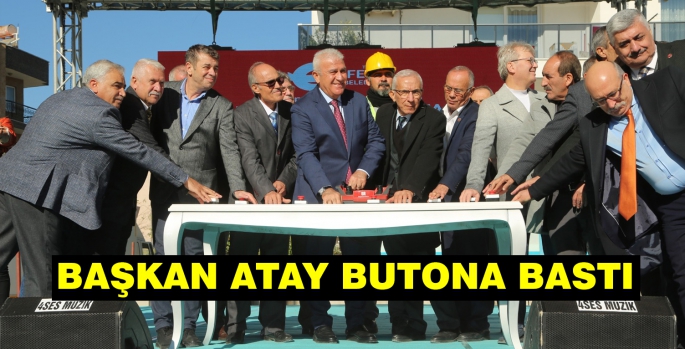 BAŞKAN ATAY BUTONA BASTI