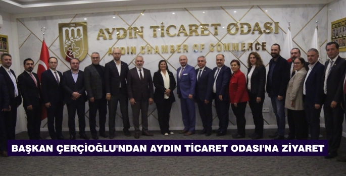 BAŞKAN ÇERÇİOĞLU'NDAN AYDIN TİCARET ODASI'NA ZİYARET