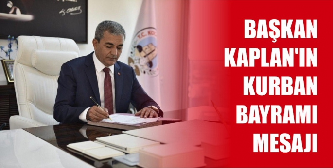 BAŞKAN KAPLAN'IN KURBAN BAYRAMI MESAJI