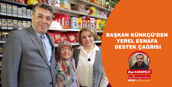 BAŞKAN KÜNKÇÜ’DEN YEREL ESNAFA DESTEK ÇAĞRISI