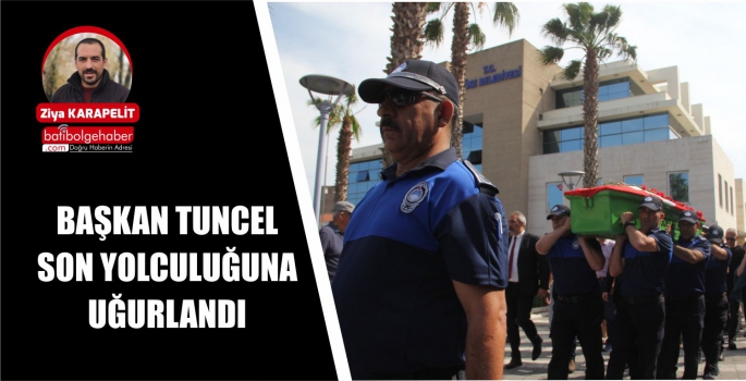 BAŞKAN TUNCEL SON YOLCULUĞUNA UĞURLANDI