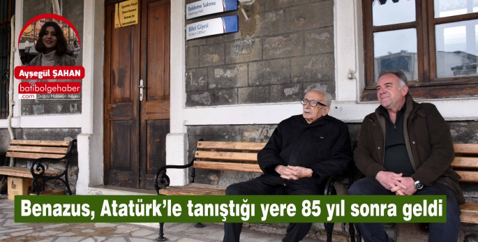 Benazus, Atatürk’le tanıştığı yere 85 yıl sonra geldi