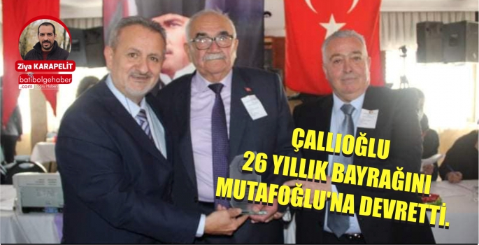 ÇALLIOĞLU 26 YILLIK BAYRAĞINI MUTAFOĞLU'NA DEVRETTİ.