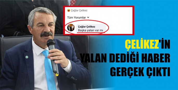 ÇELİKEZ’İN YALAN DEDİĞİ HABER GERÇEK ÇIKTI