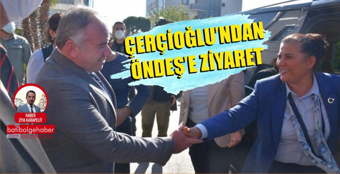 ÇERÇİOĞLU'NDAN ÖNDEŞ'E ZİYARET