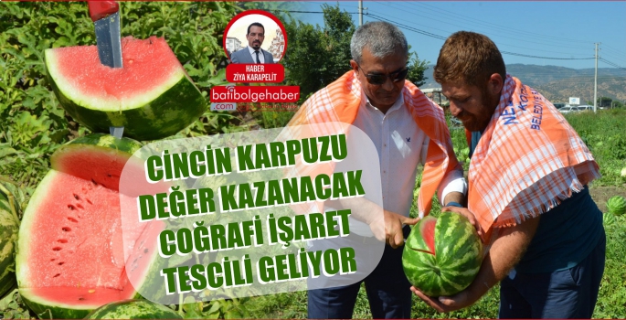 CİNCİN KARPUZU DEĞER KAZANACAK COĞRAFİ İŞARET TESCİLİ GELİYOR