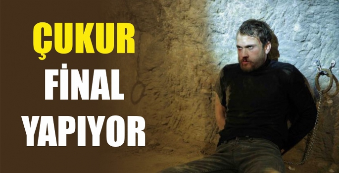 ÇUKUR FİNAL YAPIYOR