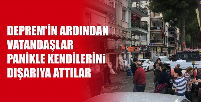 DEPREM'İN ARDINDAN PANİKLE KENDİLERİNİ DIŞARIYA ATTILAR