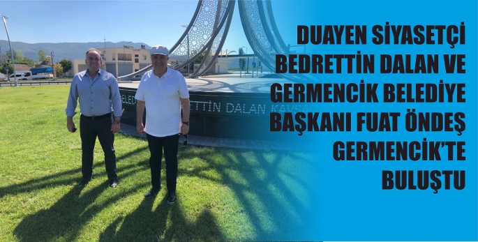 DUAYEN SİYASETÇİ BEDRETTİN DALAN VE GERMENCİK BELEDİYE BAŞKANI FUAT ÖNDEŞ GERMENCİK’TE BULUŞTU