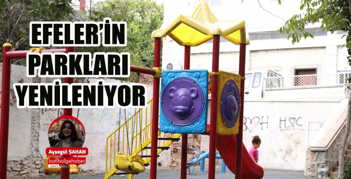 EFELER’İN PARKLARI YENİLENİYOR