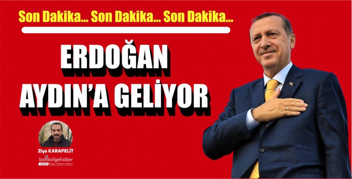 ERDOĞAN  AYDIN’A GELİYOR