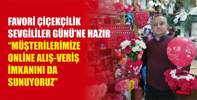 Favori Çiçekçilik Sevgililer Günü'ne hazır