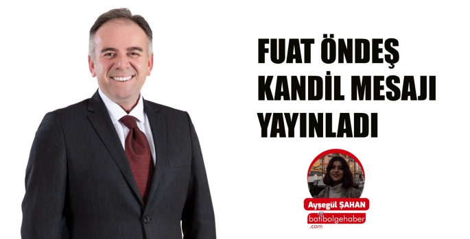 FUAT ÖNDEŞ KANDİL MESAJI YAYINLADI