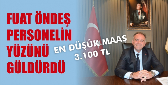 FUAT ÖNDEŞ PERSONELİN YÜZÜNÜ GÜLDÜRDÜ