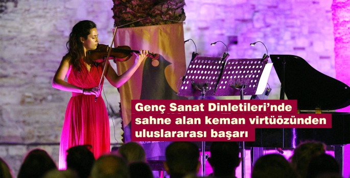 Genç Sanat Dinletileri’nde sahne alan keman virtüözünden uluslararası başarı 