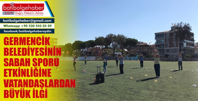 GERMENCİK BELEDİYESİNİN SABAH SPORU ETKİNLİĞİNE VATANDAŞLARDAN BÜYÜK İLGİ