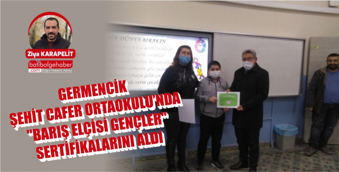 GERMENCİK ŞEHİT CAFER ORTAOKULU’NDA 'BARIŞ ELÇİSİ GENÇLER' SERTİFİKALARINI ALDI