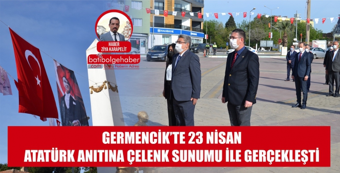 GERMENCİK’TE 23 NİSAN ATATÜRK ANITINA ÇELENK SUNUMU İLE GERÇEKLEŞTİ