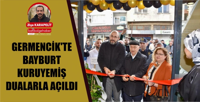 GERMENCİK'TE BAYBURT KURUYEMİŞ DUALARLA AÇILDI