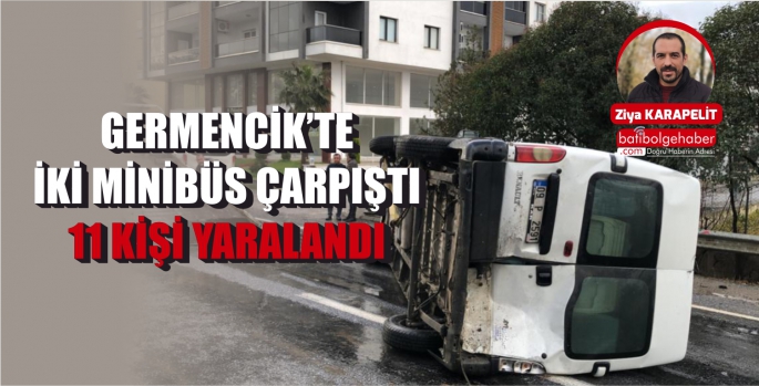 GERMENCİK’TE İKİ MİNİBÜS ÇARPIŞTI  11 KİŞİ YARALANDI