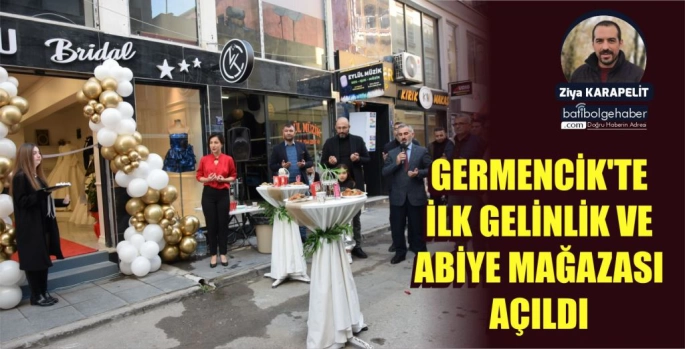 GERMENCİK'TE İLK GELİNLİK VE ABİYE MAĞAZASI AÇILDI