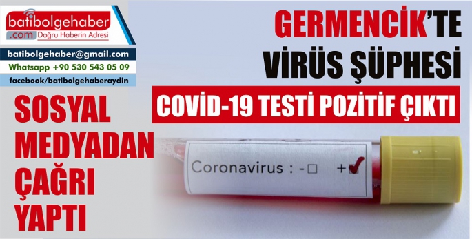 Germencik'te virüs paniği, Temas ettiği kişileri sosyal medyadan uyardı