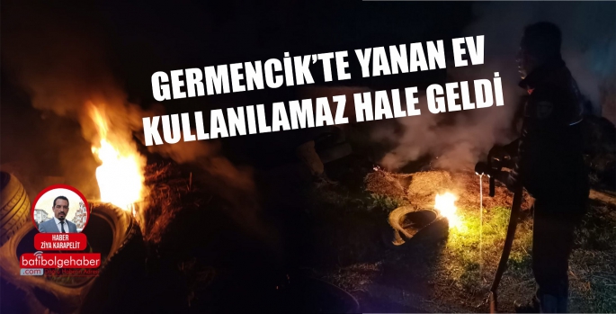 GERMENCİK'TE YANAN EV KULLANILAMAZ HALE GELDİ