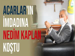 Acarlar'ın imdadına Nedim Kaplan Koştu