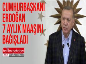 Erdoğan 7 aylık maaşını bağışladı