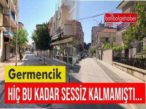 Germencik sokakları hiç bu kadar sessiz kalmamıştı.