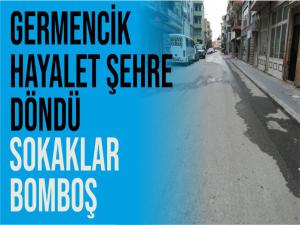 Germencik'te sokaklar bomboş kaldı.