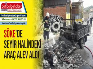 Söke'de seyir halindeki araç alev aldı. 