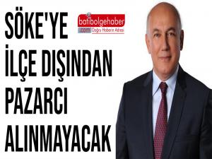 Söke'ye İlçe dışından pazarcı alınmayacak