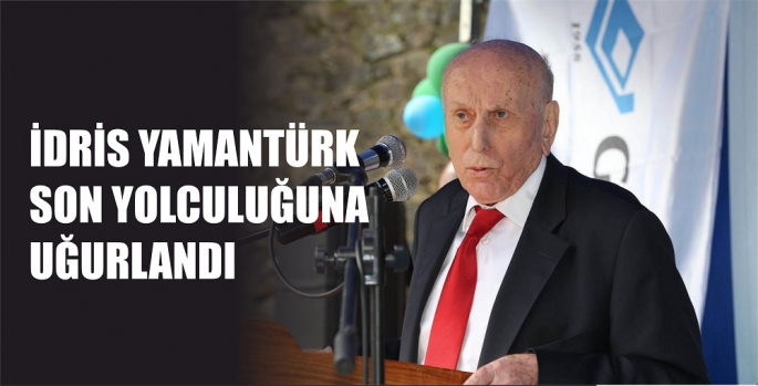 İDRİS YAMANTÜRK SON YOLCULUĞUNA UĞURLANDI