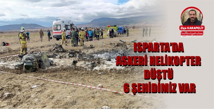 ISPARTA’DA ASKERİ HELİKOPTER DÜŞTÜ 6 ŞEHİDİMİZ VAR