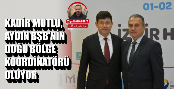 Kadir Mutlu, Aydın BŞB'nin Doğu Bölge Koordinatörü oluyor