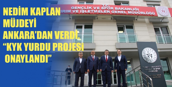 KAPLAN BAŞKAN MÜJDEYİ ANKARA’DAN VERDİ. 