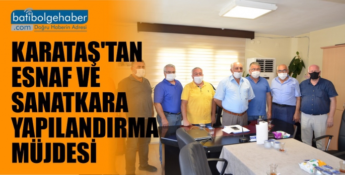 KARATAŞ'TAN ESNAF VE SANATKARA YAPILANDIRMA MÜJDESİ