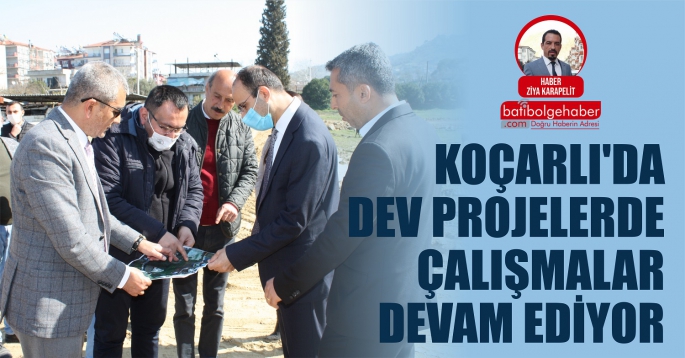 Koçarlı'da dev projelerde çalışmalar devam ediyor