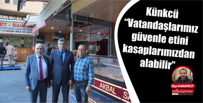 Künkcü “Vatandaşlarımız güvenle etini kasaplarımızdan alabilir”